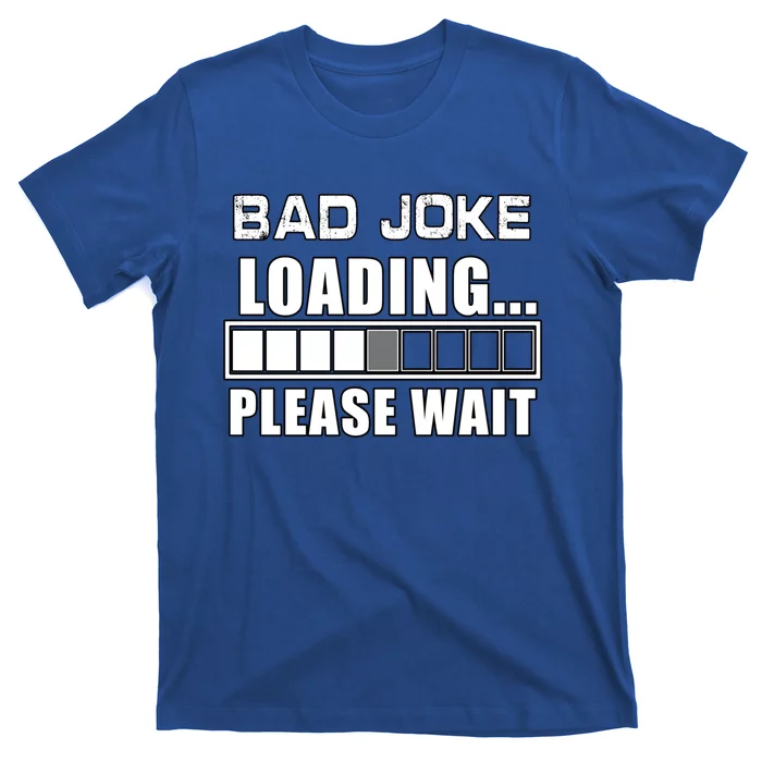 Funny Bad Joke Loading Please Wait Fathers Day Dad Joke Gift T-Shirt