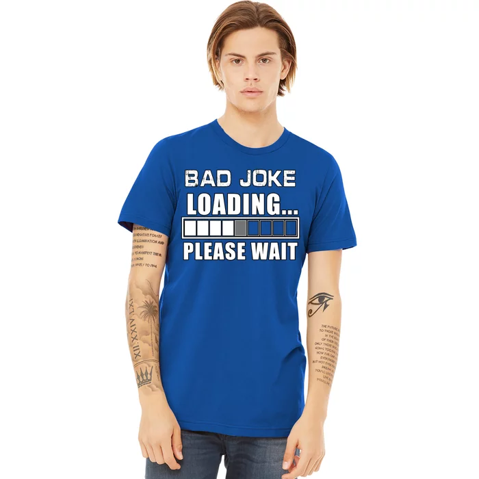 Funny Bad Joke Loading Please Wait Fathers Day Dad Joke Gift Premium T-Shirt