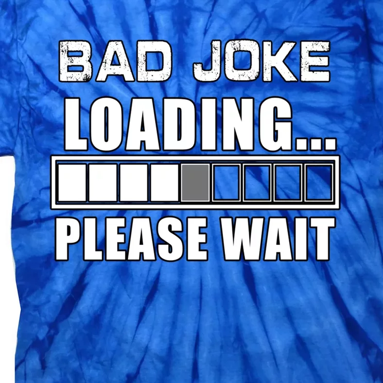 Funny Bad Joke Loading Please Wait Fathers Day Dad Joke Gift Tie-Dye T-Shirt