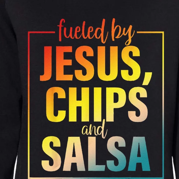 Fueled By Jesus Chips & Salsa Mexican Food Lovers Womens California Wash Sweatshirt