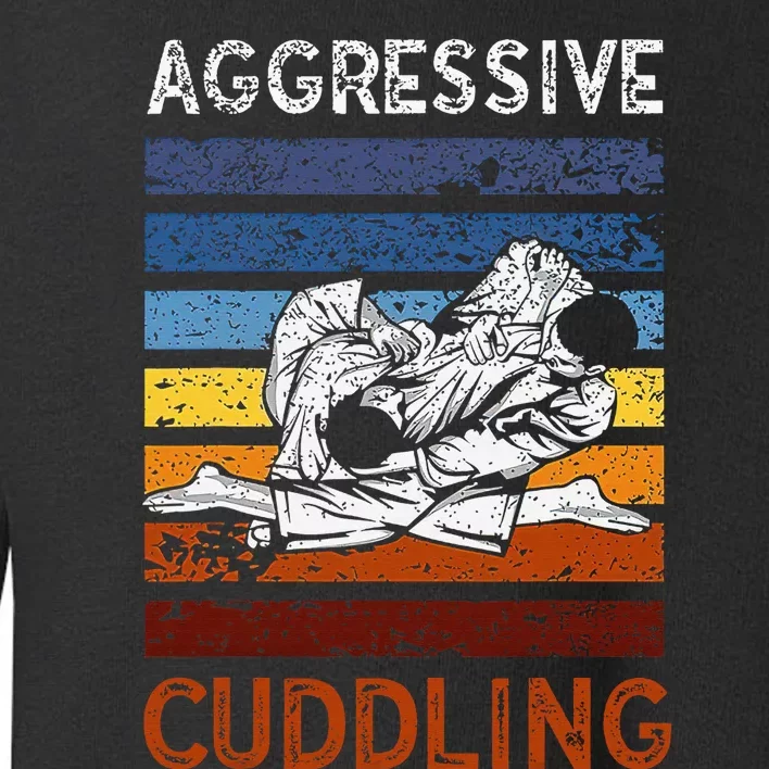 Funny Brazilian Jiu Jitsu Aggressive Cuddling BJJ Toddler Sweatshirt