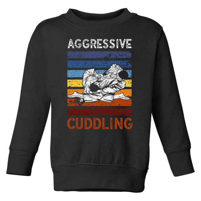 Funny Brazilian Jiu Jitsu Aggressive Cuddling BJJ Toddler Sweatshirt