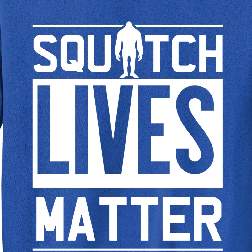 Funny Bigfoot Joke Meme Gift Squatch Lives Matter Great Gift Tall Sweatshirt