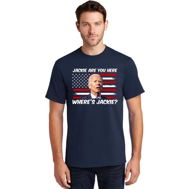 Funny Biden Jackie Are You Here Where's Jackie? Tall T-Shirt