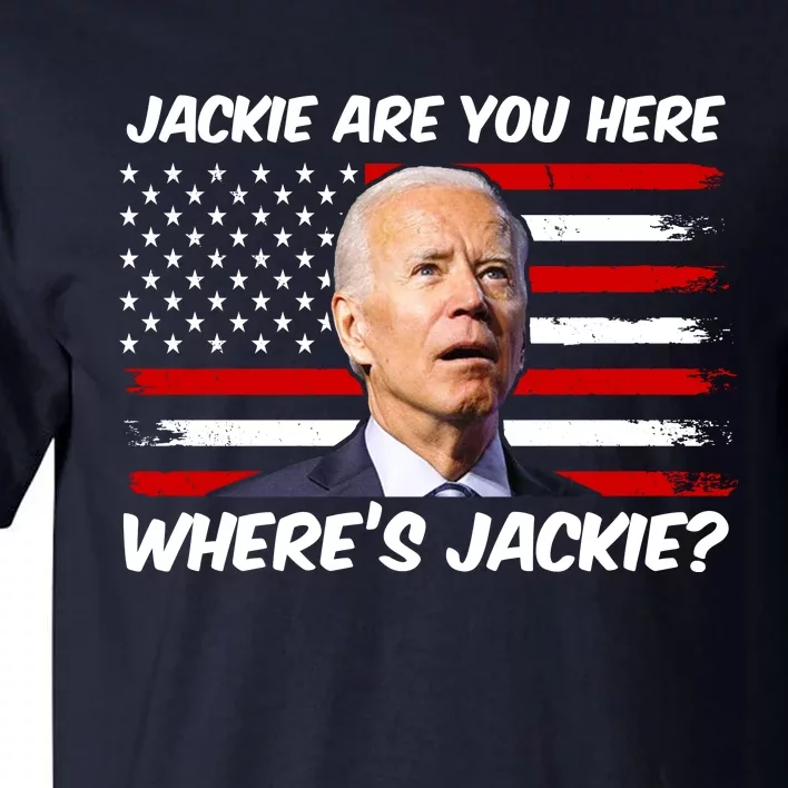 Funny Biden Jackie Are You Here Where's Jackie? Tall T-Shirt