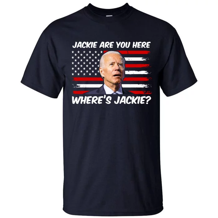 Funny Biden Jackie Are You Here Where's Jackie? Tall T-Shirt