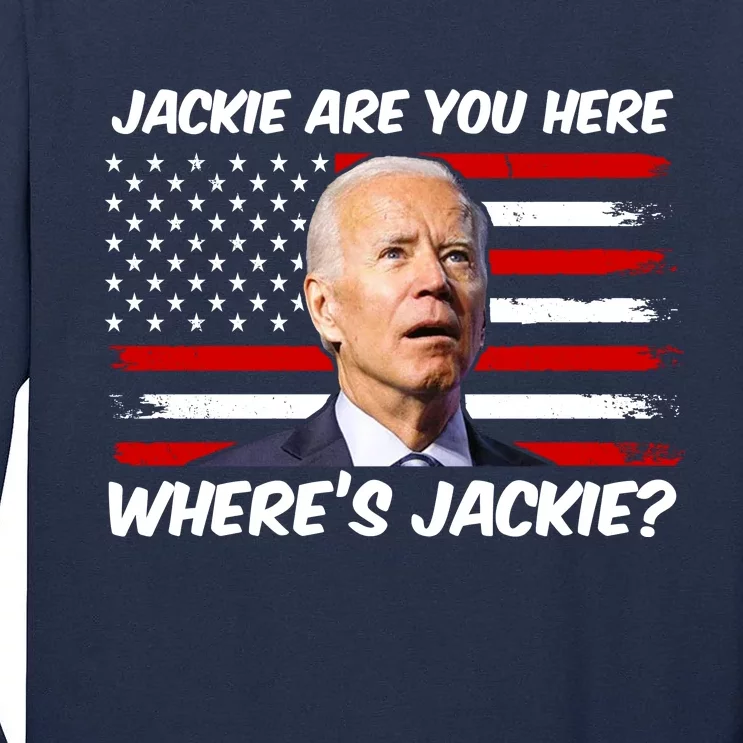 Funny Biden Jackie Are You Here Where's Jackie? Tall Long Sleeve T-Shirt