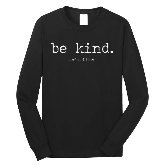 Funny Be Kind Of A Bitch Funny Long Sleeve Shirt