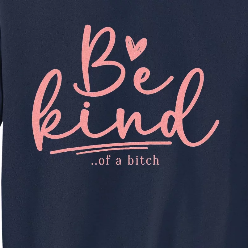 Funny Be Kind Of A Bitch Cute Tall Sweatshirt