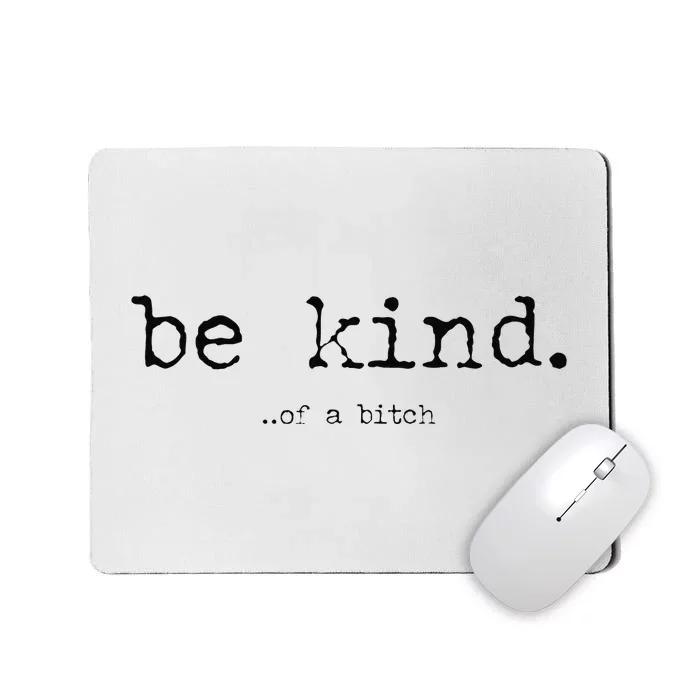 Funny Be Kind Of A Bitch Gift Mousepad