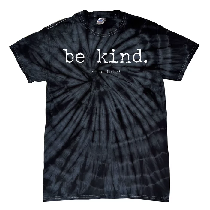 funny be kind of a bitch Tie-Dye T-Shirt