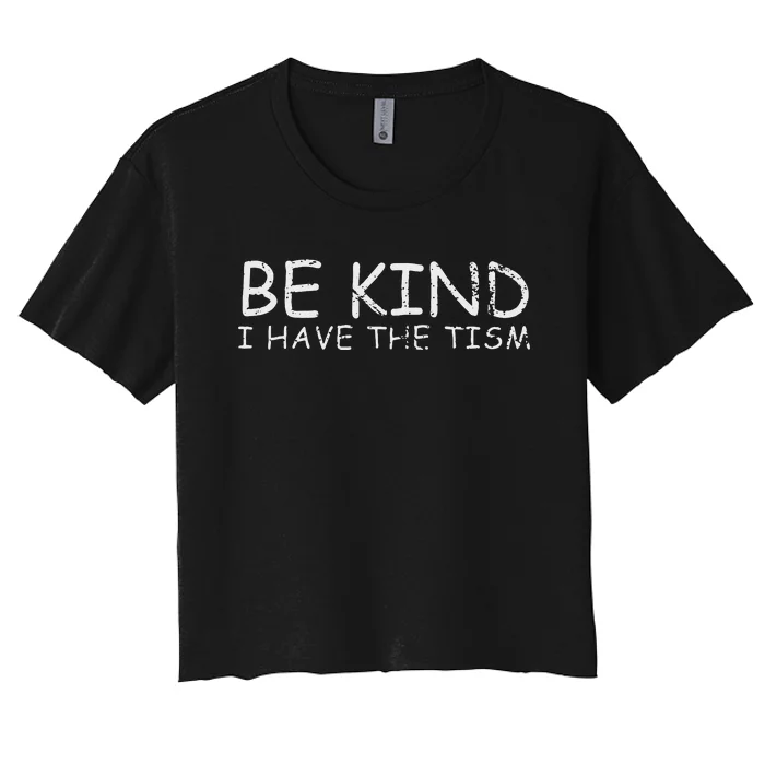 Funny Be Kind I Have The Tism Retro I Have The Tism Women's Crop Top Tee