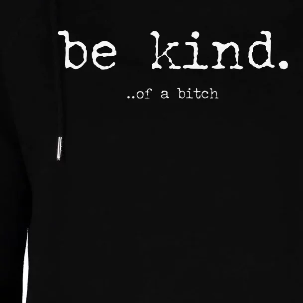 Funny Be Kind Of A Bitch Funny Womens Funnel Neck Pullover Hood