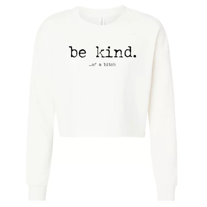 Funny Be Kind Of A Bitch Gift Cropped Pullover Crew