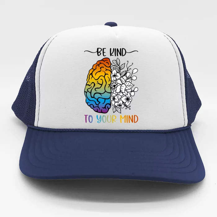 Floral Be Kind To Your Mind , Mental Health Quotes Trucker Hat