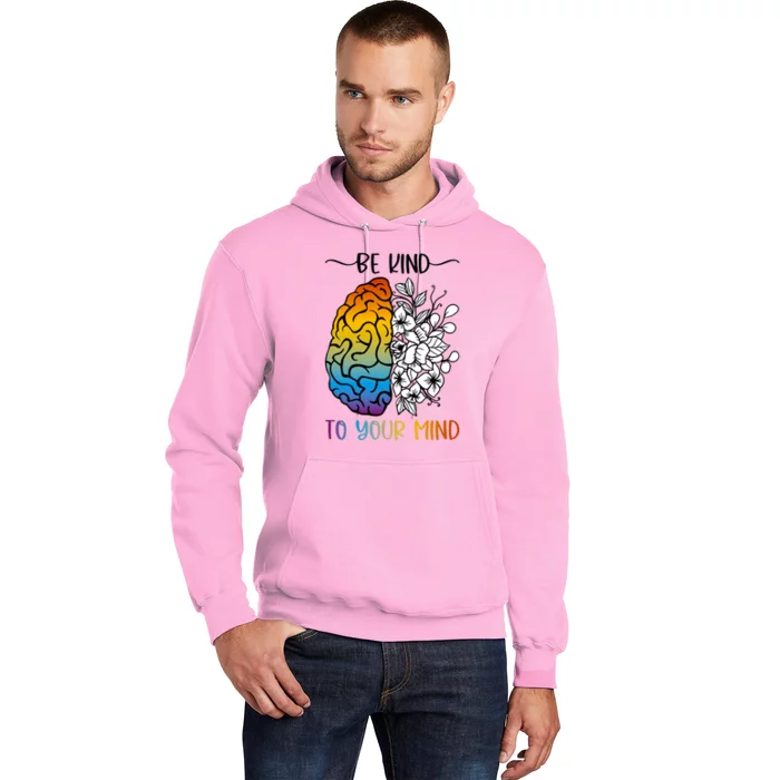 Floral Be Kind To Your Mind , Mental Health Quotes Hoodie