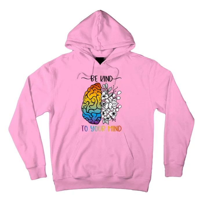 Floral Be Kind To Your Mind , Mental Health Quotes Hoodie