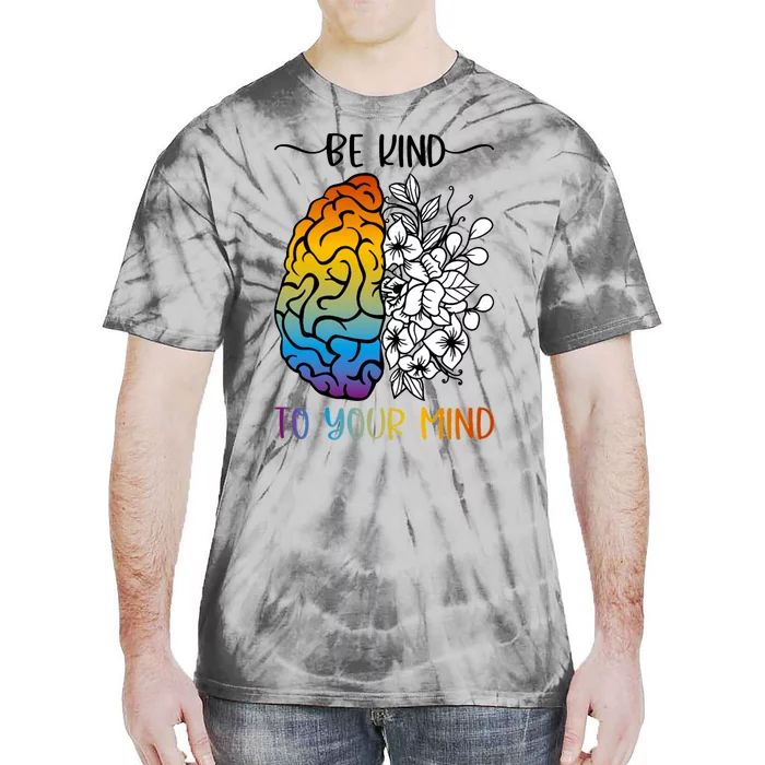 Floral Be Kind To Your Mind , Mental Health Quotes Tie-Dye T-Shirt