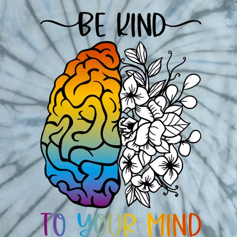 Floral Be Kind To Your Mind , Mental Health Quotes Tie-Dye T-Shirt