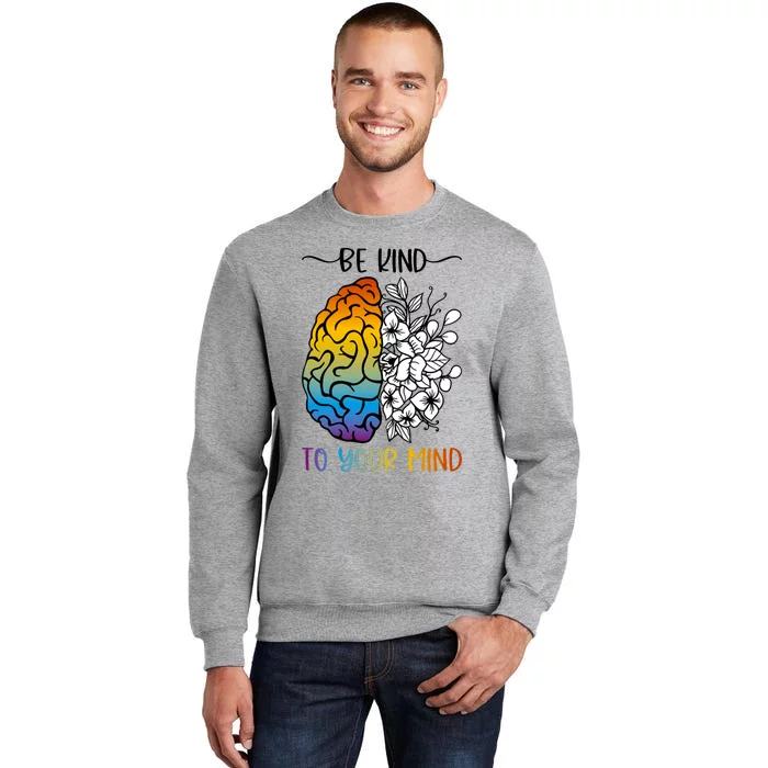 Floral Be Kind To Your Mind , Mental Health Quotes Sweatshirt