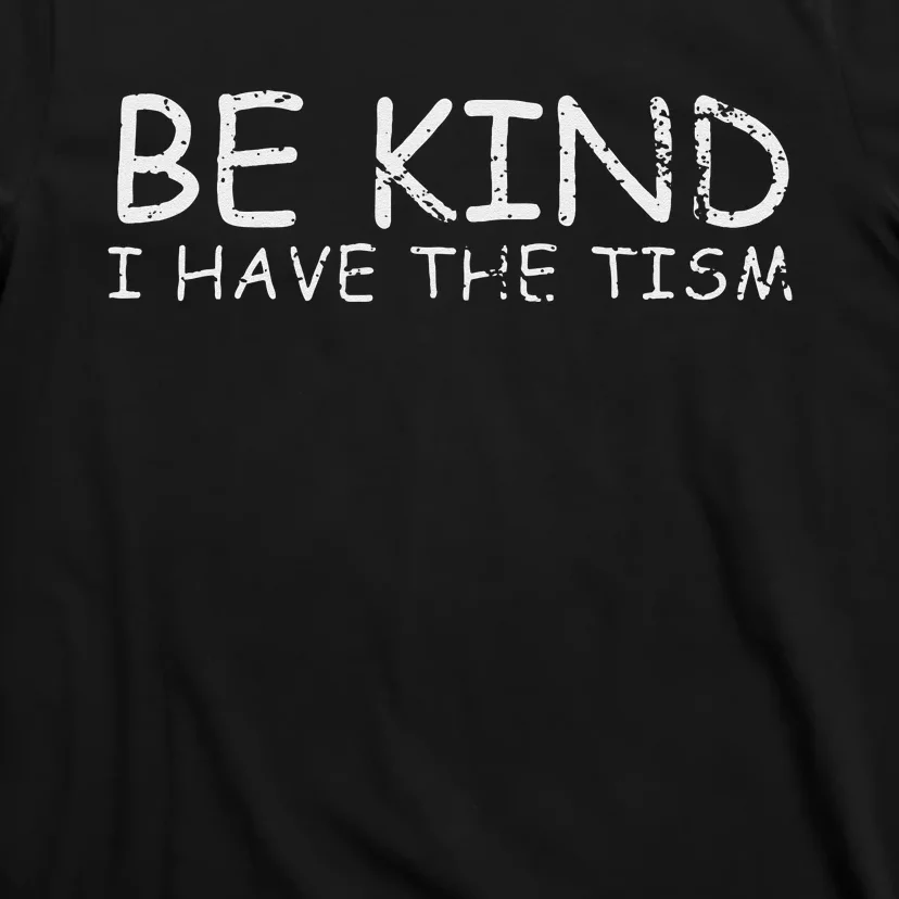 Funny Be Kind I Have The Tism Retro I Have The Tism T-Shirt