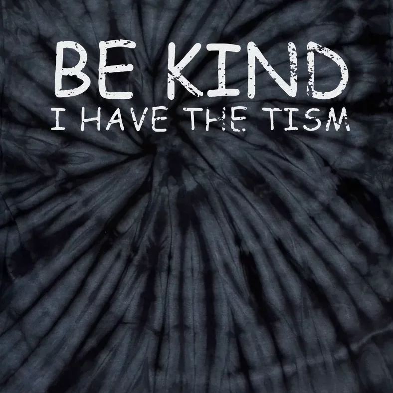 Funny Be Kind I Have The Tism Retro I Have The Tism Tie-Dye T-Shirt