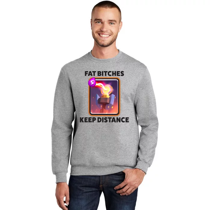 Fat Bitches Keep Distance Funny Meme Tall Sweatshirt