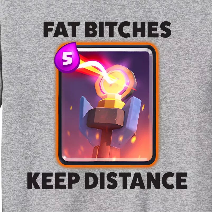 Fat Bitches Keep Distance Funny Meme Tall Sweatshirt