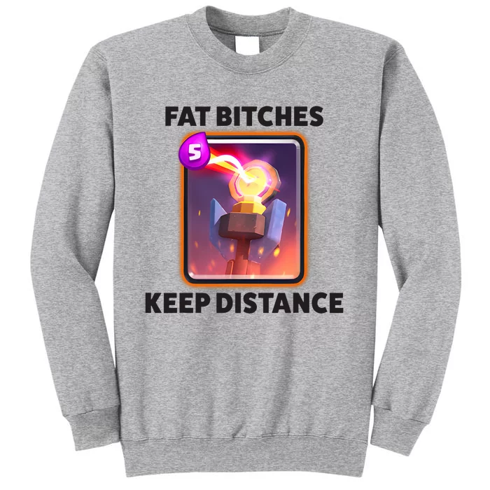 Fat Bitches Keep Distance Funny Meme Tall Sweatshirt