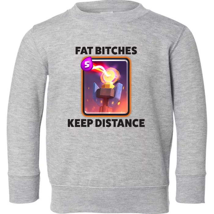 Fat Bitches Keep Distance Funny Meme Toddler Sweatshirt