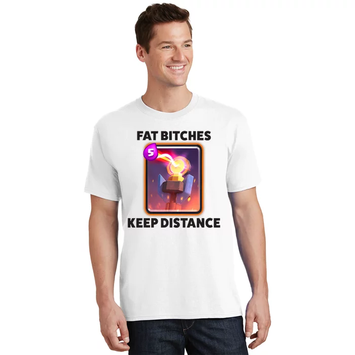 Fat Bitches Keep Distance Funny Meme T-Shirt