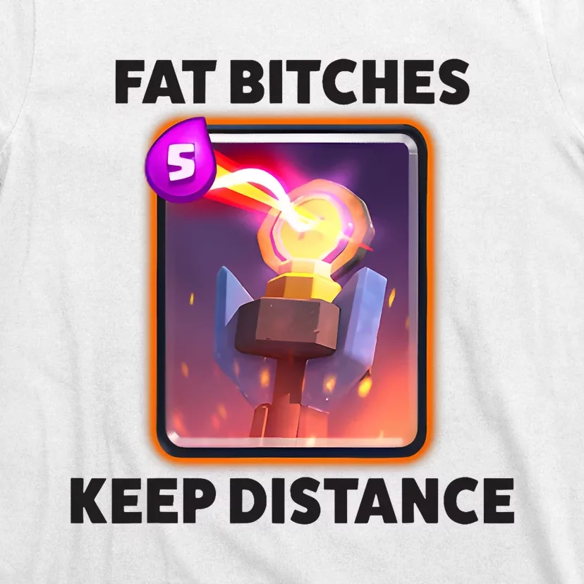 Fat Bitches Keep Distance Funny Meme T-Shirt