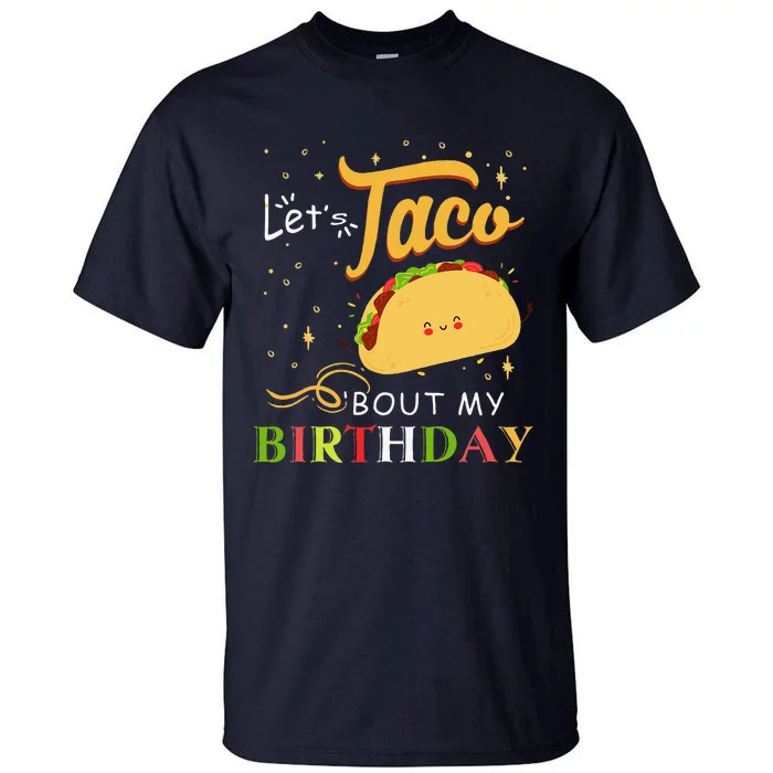 Funny Bday Let's Taco Bout My Birthday Fun Taco Party Tall T-Shirt