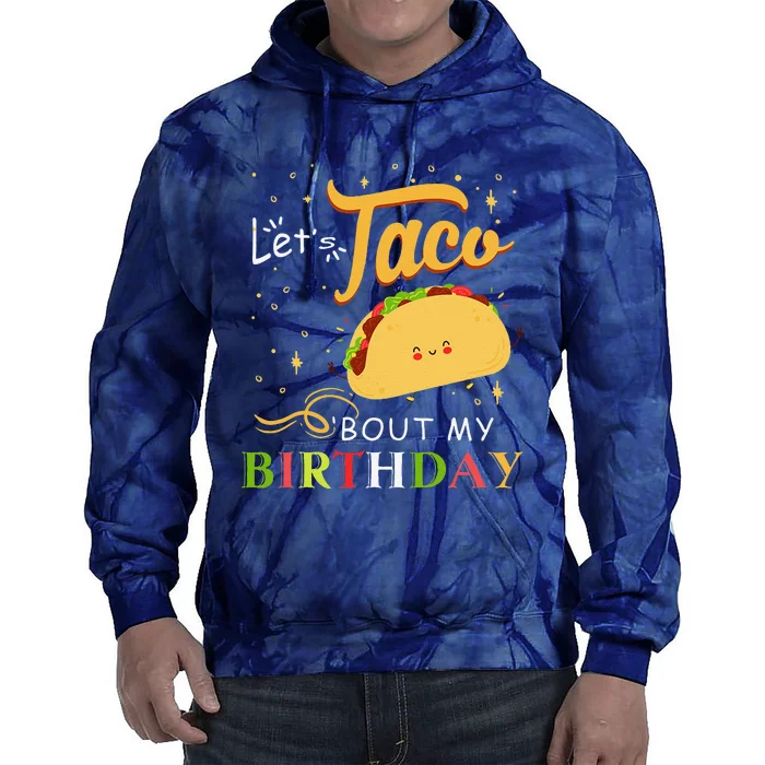 Funny Bday Let's Taco Bout My Birthday Fun Taco Party Tie Dye Hoodie