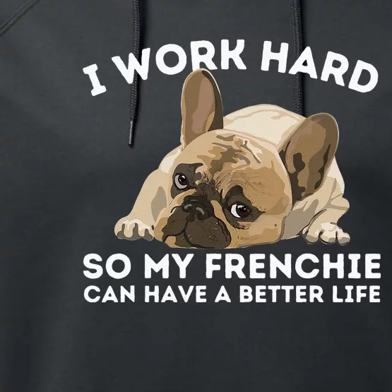 Frenchie Better Life Funny French Bulldog Dog Lover Performance Fleece Hoodie