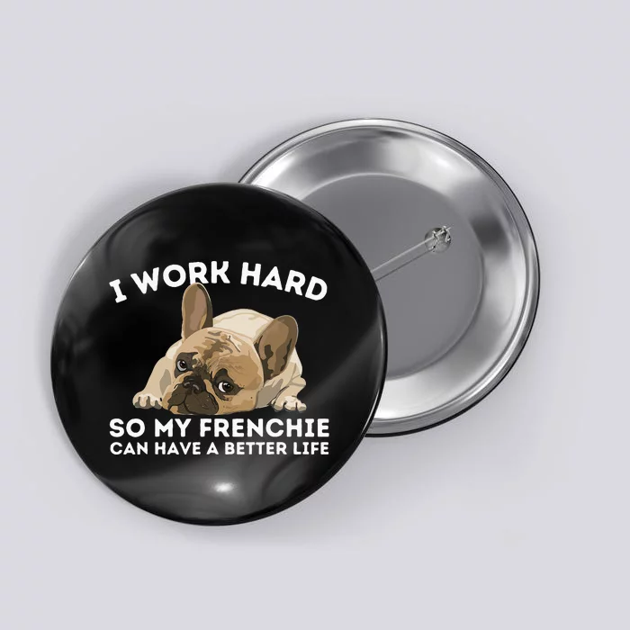 Frenchie Better Life Funny French Bulldog Dog Lover Button