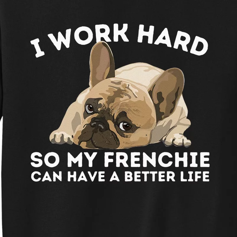 Frenchie Better Life Funny French Bulldog Dog Lover Tall Sweatshirt