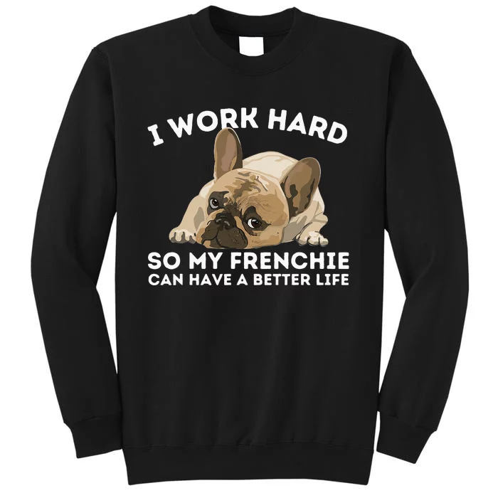 Frenchie Better Life Funny French Bulldog Dog Lover Tall Sweatshirt