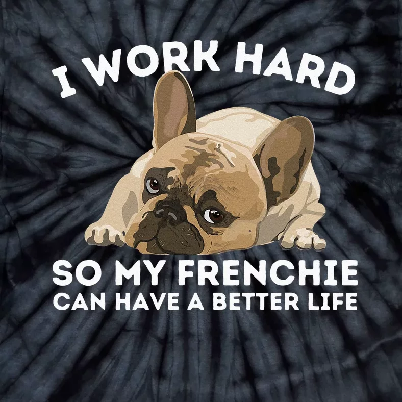 Frenchie Better Life Funny French Bulldog Dog Lover Tie-Dye T-Shirt