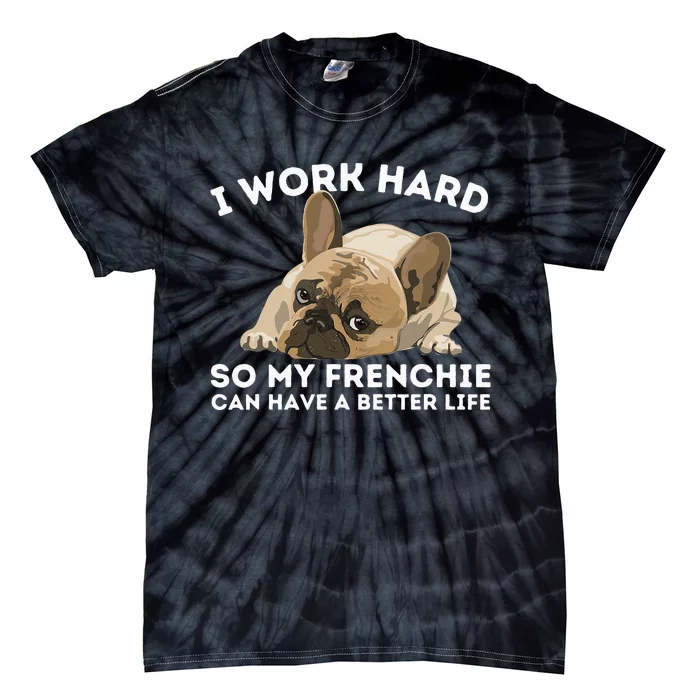 Frenchie Better Life Funny French Bulldog Dog Lover Tie-Dye T-Shirt