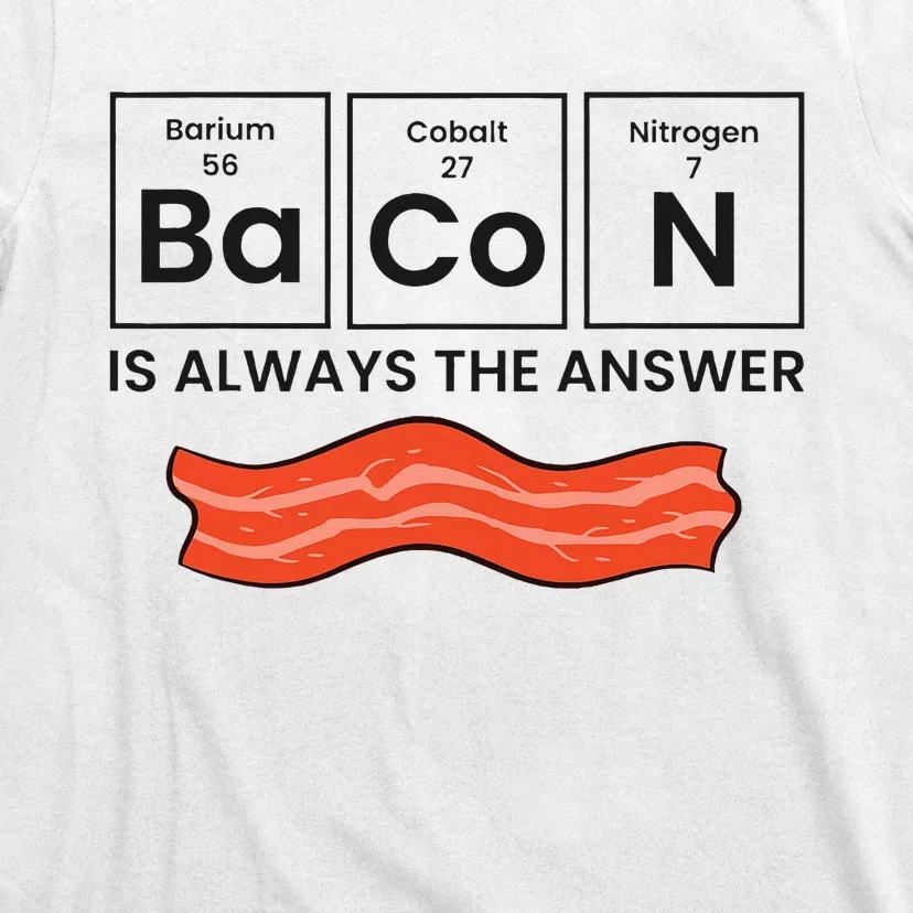 Funny Bacon Lover Bacon Is Always The Answer T-Shirt