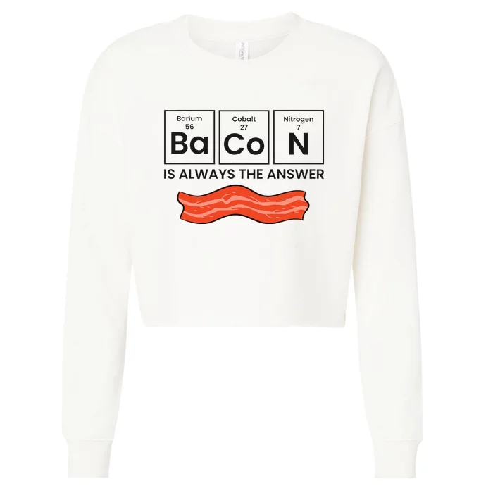 Funny Bacon Lover Bacon Is Always The Answer Cropped Pullover Crew