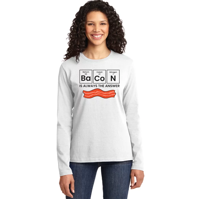 Funny Bacon Lover Bacon Is Always The Answer Ladies Long Sleeve Shirt