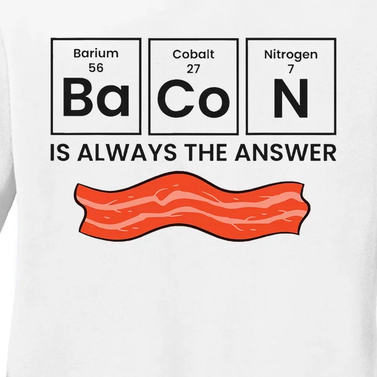 Funny Bacon Lover Bacon Is Always The Answer Ladies Long Sleeve Shirt