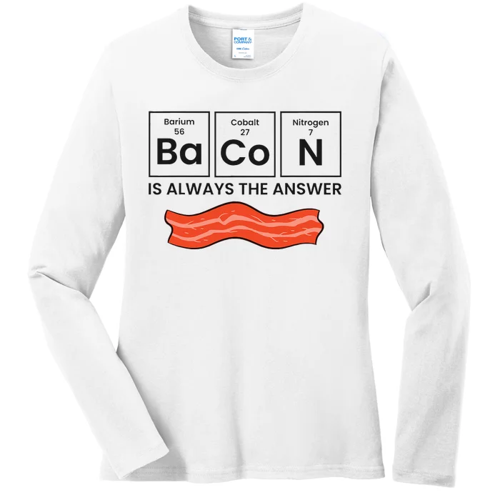 Funny Bacon Lover Bacon Is Always The Answer Ladies Long Sleeve Shirt