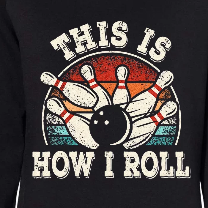 Funny Bowling Lover Bowler This Is How I Roll Womens California Wash Sweatshirt