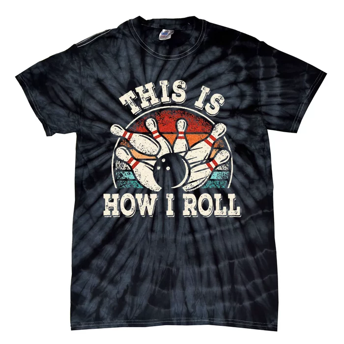 Funny Bowling Lover Bowler This Is How I Roll Tie-Dye T-Shirt