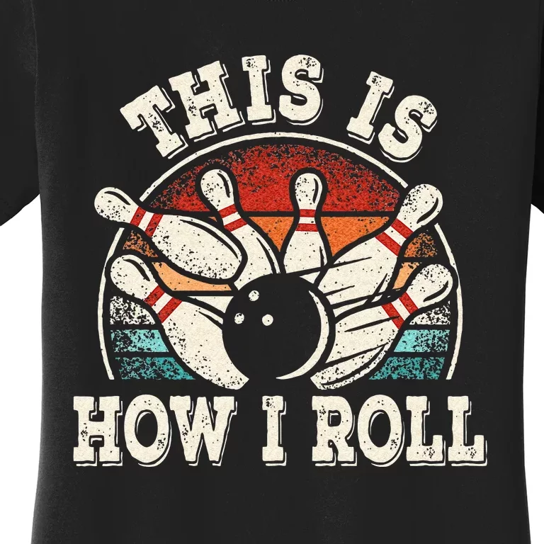 Funny Bowling Lover Bowler This Is How I Roll Women's T-Shirt