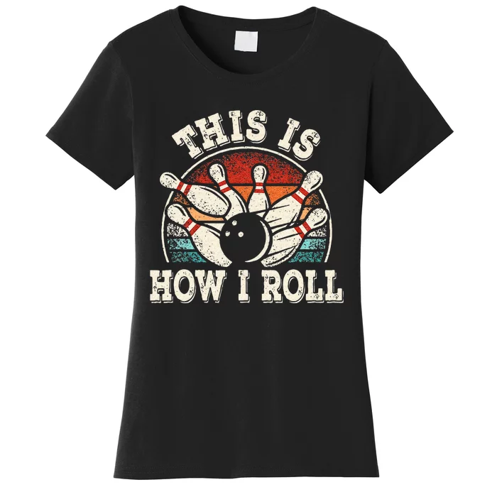 Funny Bowling Lover Bowler This Is How I Roll Women's T-Shirt