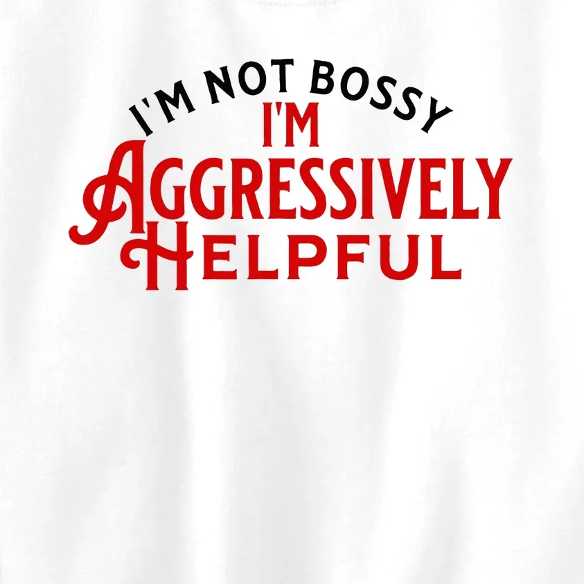 Funny Boss Leader IM Not Bossy IM Agressively Helpful Kids Sweatshirt